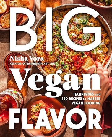 Big Vegan Flavor: Techniques and 150 Recipes to Master by Nisha Vora 2024 free download