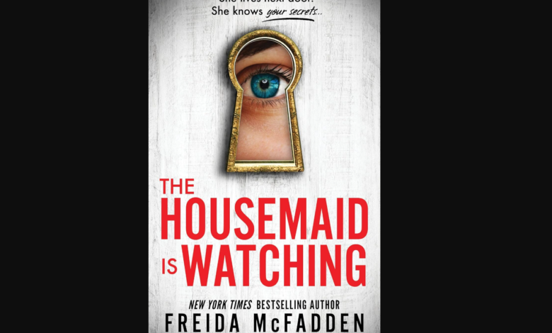 he Housemaid Is Watching: A Thrilling Mystery by Freida McFadden